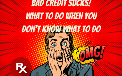 Bad Credit Sucks: What to Do When You Don’t Know What to Do